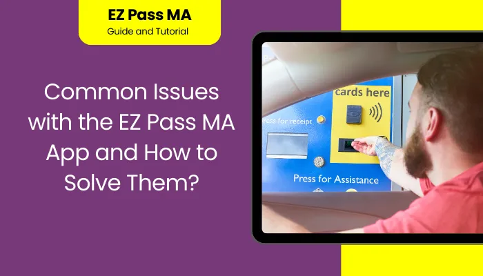 Common Issues with the EZ Pass MA App and How to Solve Them?