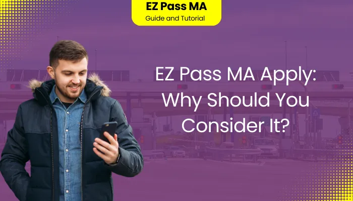 EZ Pass MA Apply: Why Should You Consider It?