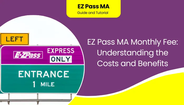 EZ Pass MA Monthly Fee: Understanding the Costs and Benefits