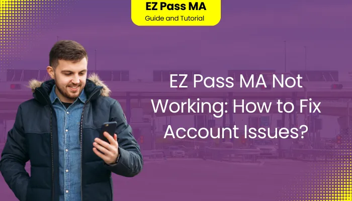 EZ Pass MA Not Working: How to Fix Account Issues?