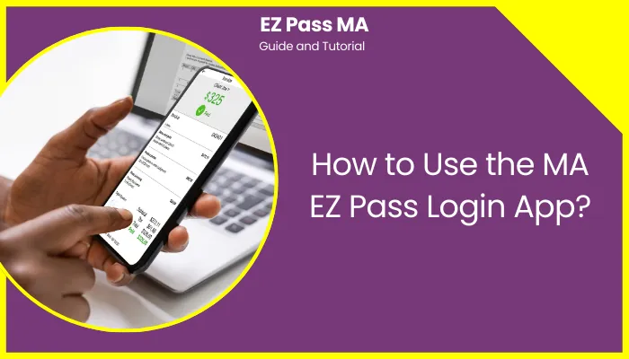 How to Use the MA EZ Pass Login App?